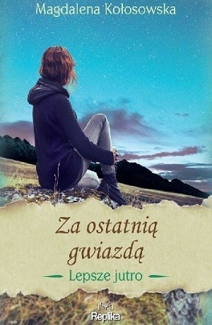 Za ostatnią gwiazdą. Lepsze jutro – Magdalena Kołosowska