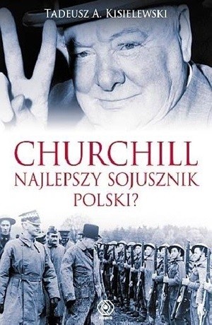 Churchill najlepszy sojusznik Polski? – Tadeusz Antoni Kisielewski
