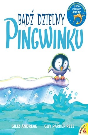Bądź dzielny pingwinku – Giles Andreae, Guy Parker-Rees