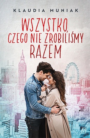 Wszystko, czego nie zrobiliśmy razem [OUTLET] – Klaudia Muniak