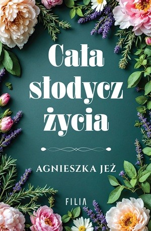 Cała słodycz życia – Agnieszka Jeż