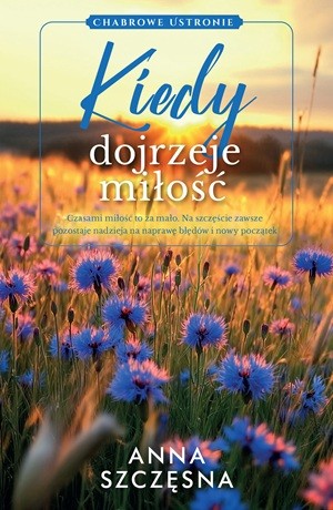 Kiedy dojrzeje miłość – Anna Szczęsna