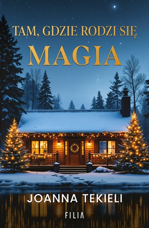 Tam, gdzie rodzi się magia – Joanna Tekieli