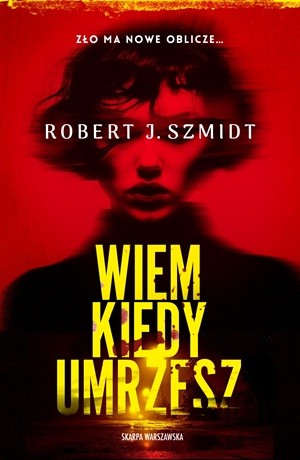 Wiem kiedy umrzesz – Robert J. Szmidt