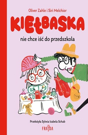 Kiełbaska nie chce iść do przedszkola – Siri Melchior, Oliver Zahle