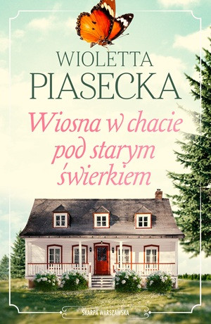 Wiosna w chacie pod starym świerkiem – Wioletta Piasecka