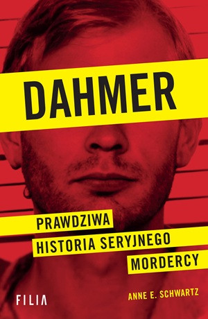 Dahmer. Prawdziwa historia seryjnego mordercy  – Anne E. Schwartz