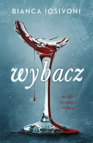 Wybacz. To dla twojego dobra – Bianca Iosivoni